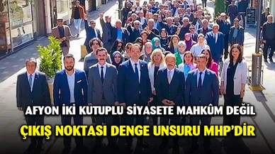 Afyon iki kutuplu siyasete mahkûm değil, çıkış noktası denge unsuru MHP’dir