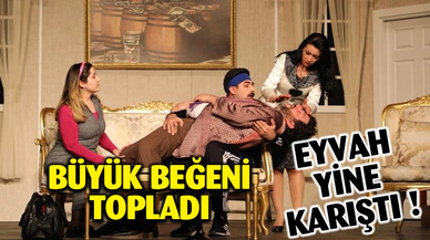 Eyvah Yine Karıştı’ isimli tiyatro oyunu gönülleri fethetti