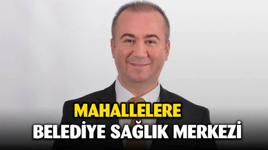 Uluçay’dan mahallelere belediye sağlık merkezi projesi