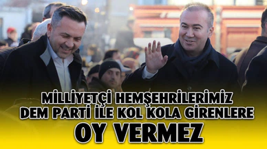 Milliyetçi hemşehrilerimiz DEM Parti ile kol kola girenlere oy vermez