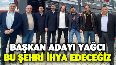 İYİ Parti'nin Başkan Adayı Yağcı, şehri ihya edeceğiz