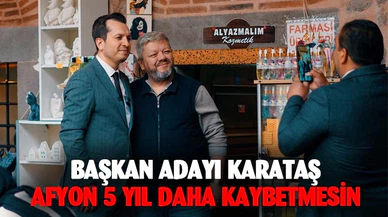 Başkan Adayı Karataş: Afyon beş yıl daha kaybetmesin 