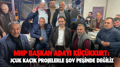 MHP Başkan adayı Küçükkurt: "Uçuk kaçık hayali projelerle şov peşinde değiliz"