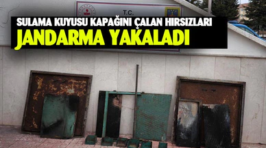 Sulama kuyusu kapaklarını çalan hırsızlar yakalandı