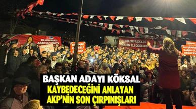 KÖKSAL: KAYBEDECEĞİNİ ANLAYAN AKP’NİN SON ÇIRPINIŞLARI