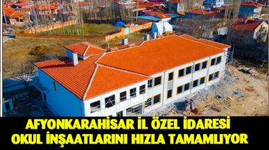 Afyonkarahisar il özel idaresi okul inşaatlarını hızla tamamlıyor