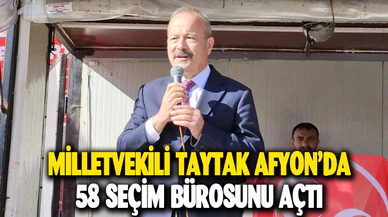 MİLLETVEKİLİ TAYTAK, İLÇE VE BELDELERDE 58 SEÇİM BÜROSUNUN AÇILIŞINI TAMAMLADI