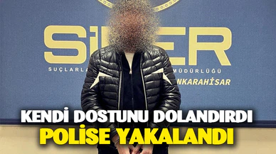 Kendi arkadaşını dolandırdı