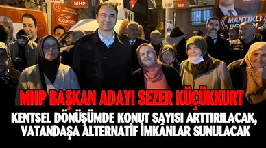 Başkan adayı Küçükkurt:  “Kentsel dönüşümde konut sayısı arttırılacak, vatandaşa alternatif imkânlar sunulacak”