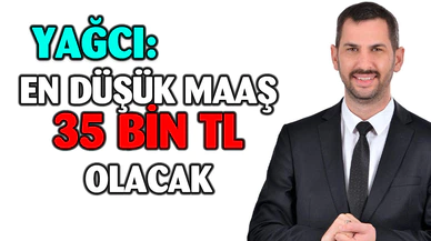 Belediye Başkan Adayı Yağcı : En Düşük Maaş 35 Bin Lira!