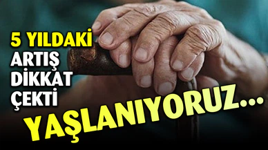 TÜİK 65 ve daha yukarı yaştaki nüfusun arttığını açıkladı