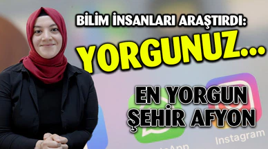 Yapılan Araştırmaya Göre En Yorgun İl Afyonkarahisar
