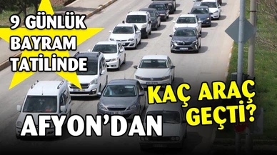 9 günlük tatilde Afyonkarahisar’dan 4 milyonun üzerinde araç geçişi oldu