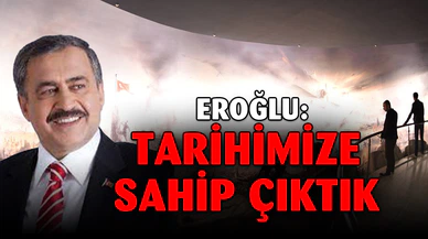 Eroğlu, "Tarihimize Sahip Çıktık" dedi