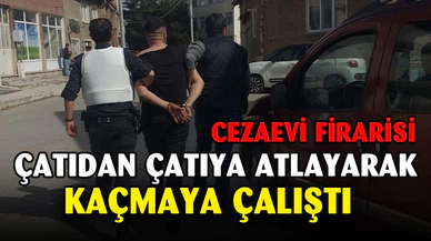 Cezaevi firarisi çatıdan çatıya atlayarak kaçmaya çalışsa da başarılı olamadı