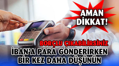 İBAN’a para gönderirken dikkat! Borçlu çıkabilirsiniz