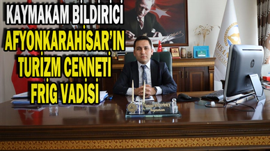 Afyonkarahisar’ın turizm cenneti Frig vadisi