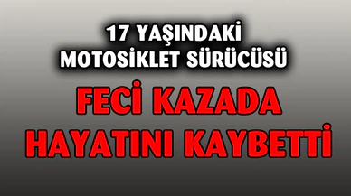 İstinat Duvarına Çarpan Motosiklet Sürücüsü Hayatını Kaybetti