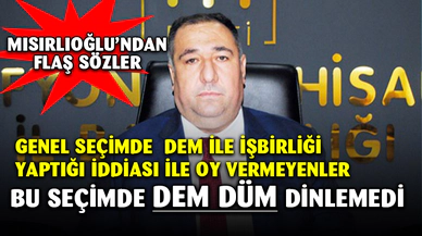 Mısırlıoğlu'ndan Yerel Seçim Yorumu