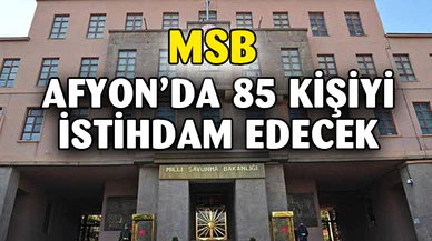 MSB Afyon'da 85 kişiyi istihdam edecek
