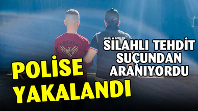 Silahlı tehditten 3 yıl 1 ay 15 gün hapis cezası ile aranan şahıs yakalandı