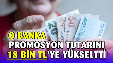 O Banka, Promosyon Tutarını 18 Bin TL'ye Yükseltti