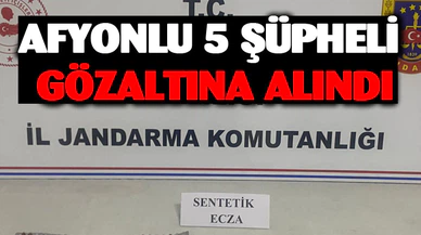 Afyonkarahisar’da 5 şüpheli gözaltında