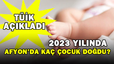 2023 yılında Afyonkarahisar’da 8 bin 136 doğum gerçekleşti