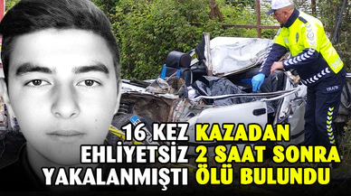 16 kez ehliyetsiz araç kullanmaktan işlem yapılan sürücü kazadan saatler sonra aracında ölü bulundu