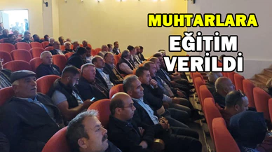 Mahalle ve köy muhtarlarına hizmet içi eğitim verildi