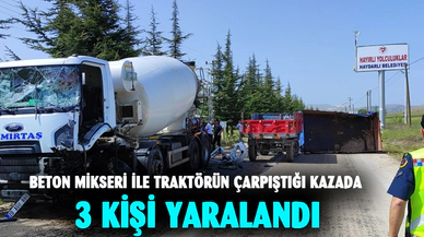 Beton mikseri ile traktörün çarpıştığı kazada 3 kişi yaralandı