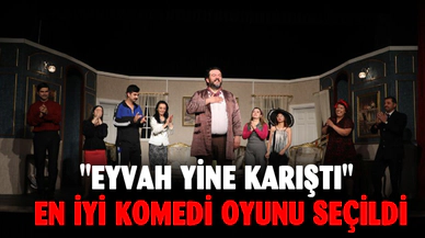"EYVAH YİNE KARIŞTI" EN İYİ KOMEDİ OYUNU SEÇİLDİ