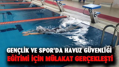 GENÇLİK VE SPOR’DA HAVUZ GÜVENLİĞİ EĞİTİMİ İÇİN MÜLAKAT GERÇEKLEŞTİ