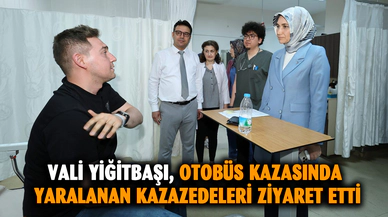 Vali Yiğitbaşı, kazazedeleri ziyaret etti