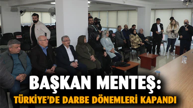 Başkan Menteş: “Türkiye’de darbe dönemleri kapandı”