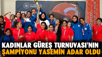 KADINLAR GÜREŞ TURNUVASI'NIN ŞAMPİYONU  YASEMİN ADAR OLDU