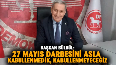 Başkan Bülbül, “27 Mayıs Darbesini asla kabullenmedik, kabullenmeyeceğiz”