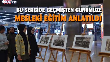 “Geçmişten günümüze meslekî eğitim” sergisi açıldı