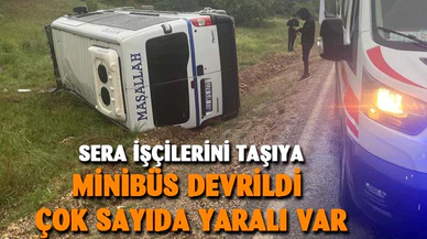 Sera işçisi kadınları taşıyan minibüs devrildi: 14 yaralı
