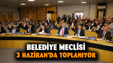 Belediye Meclisi 3 Haziran’da toplanacak