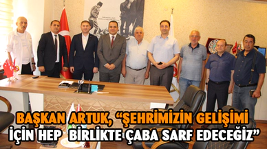 Başkan Artuk, “Şehrimizin gelişimi için hep birlikte çaba sarf edeceğiz”