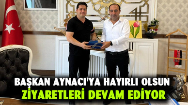 Başkan Aynacı'ya hayırlı olsun ziyaretleri devam ediyor