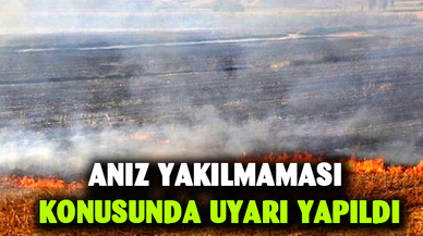Anız yakılmaması konusunda uyarı yapıldı