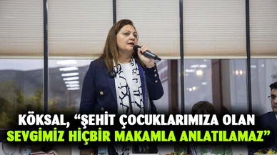 Başkan Köksal, “Şehit çocuklarımıza olan sevgimiz hiçbir makamla anlatılamaz”