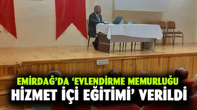 Emirdağ’da ‘Evlendirme memurluğu hizmet içi eğitimi’ verildi