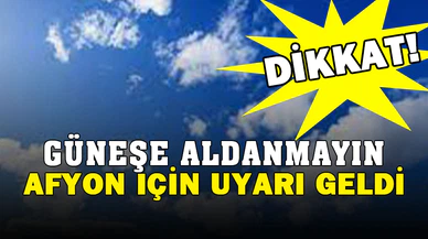 Afyonkarahisar İçin Uyarı Geldi
