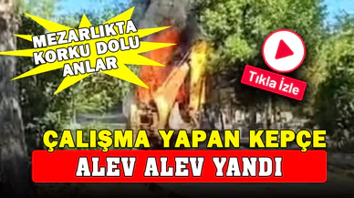 Mezarlıkta çalışma yapan kepçe yandı