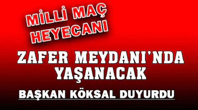 Milli Maç Heyecanı Zafer Meydanı'nda Yaşanacak