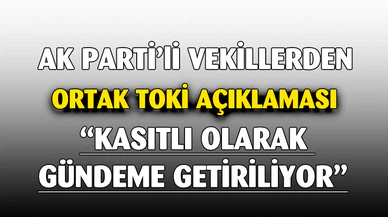 Yurdunuseven ve Arslan'dan Ortak TOKİ Açıklaması