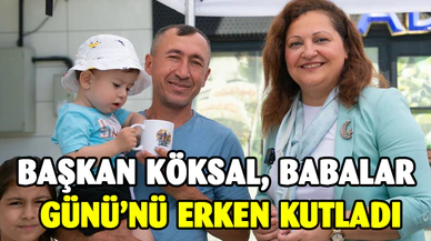Başkan Köksal babalar gününü erken kutladı